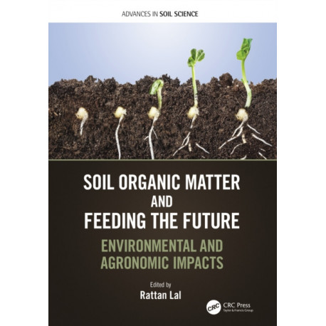 Soil Organic Matter and Feeding the Future: Environmental and Agronomic Impacts