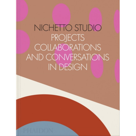 Nichetto Studio: Projects, Collaborations and Conversations in Design