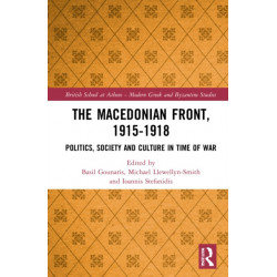 The Macedonian Front, 1915-1918: Politics, Society and Culture in Time of War
