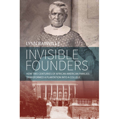 Invisible Founders: How Two Centuries of African American Families Transformed a Plantation into a College