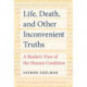 Life, Death, and Other Inconvenient Truths: A Realist's View of the Human Condition