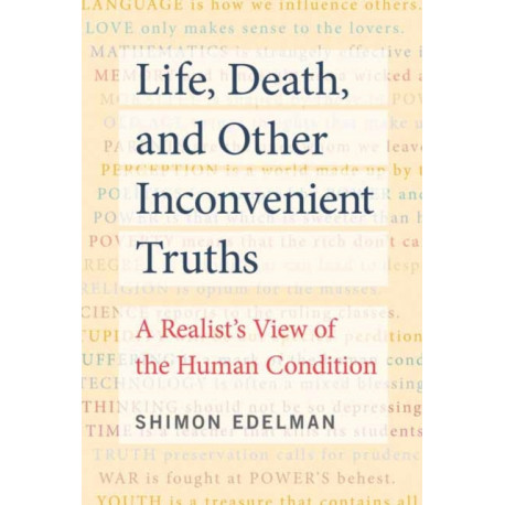 Life, Death, and Other Inconvenient Truths: A Realist's View of the Human Condition