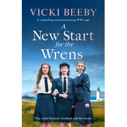 A New Start for the Wrens: A compelling and heartwarming WW2 saga