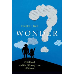 Wonder: Childhood and the Lifelong Love of Science