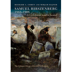 Samuel Hirszenberg, 1865–1908: A Polish Jewish Artist in Turmoil