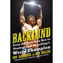 Backlund: From All-American Boy to Professional Wrestling's World Champion