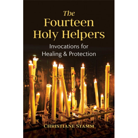 The Fourteen Holy Helpers: Invocations for Healing and Protection