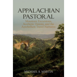 Appalachian Pastoral: Mountain Excursions, Aesthetic Visions, and The Antebellum Travel Narrative