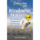 Chicken Soup for the Soul: Kindness Matters: 101 Feel-Good Stories of Compassion & Paying It Forward