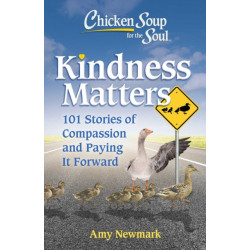 Chicken Soup for the Soul: Kindness Matters: 101 Feel-Good Stories of Compassion & Paying It Forward