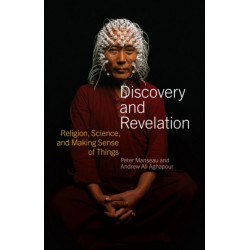 Discovery and Revelation: Religion, Science, and Making Sense of Things