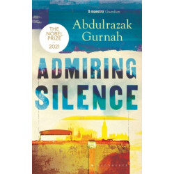 Admiring Silence: By the winner of the Nobel Prize in Literature 2021