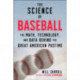 The Science of Baseball: The Math, Technology, and Data Behind the Great American Pastime