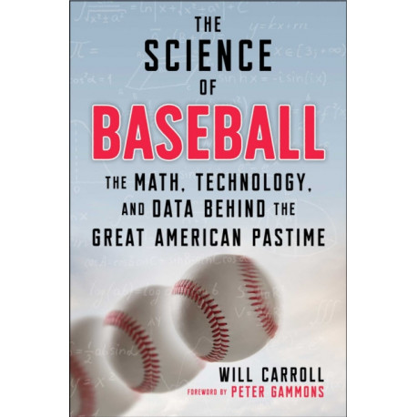 The Science of Baseball: The Math, Technology, and Data Behind the Great American Pastime