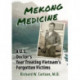 Mekong Medicine: A U.S. Doctor's Year Treating Vietnam's Forgotten Victims