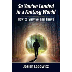 So You've Landed in a Fantasy World: How to Survive and Thrive