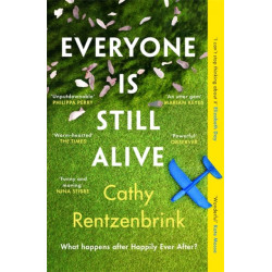 Everyone Is Still Alive: The funny and moving fiction debut from the Sunday Times bestselling author of The Last Act of Love