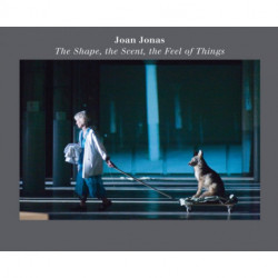 Joan Jonas: The Shape, the Scent, the Feel of Things: Fifteenth Anniversary Edition