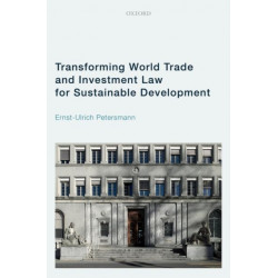 Transforming World Trade and Investment Law for Sustainable Development