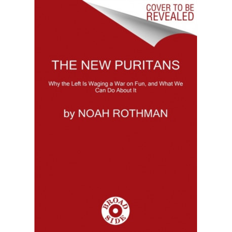The Rise of the New Puritans: Fighting Back Against Progressives' War on Fun