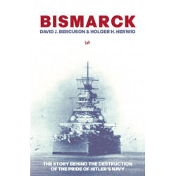 Bismarck: The Story Behind the Destruction of the Pride of Hitler’s Navy