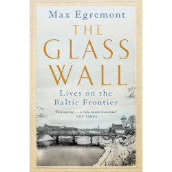 The Glass Wall: Lives on the Baltic Frontier
