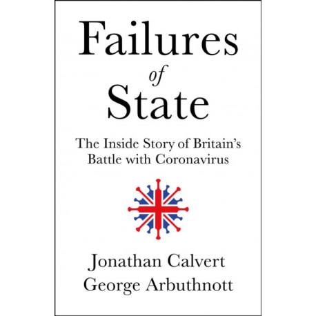 Failures of State: The Inside Story of Britain’s Battle with Coronavirus