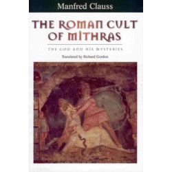 The Roman Cult of Mithras: The God and His Mysteries
