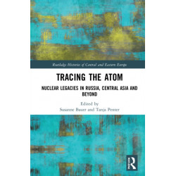 Tracing the Atom: Nuclear Legacies in Russia and Central Asia