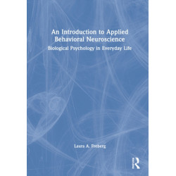 An Introduction to Applied Behavioral Neuroscience: Biological Psychology in Everyday Life