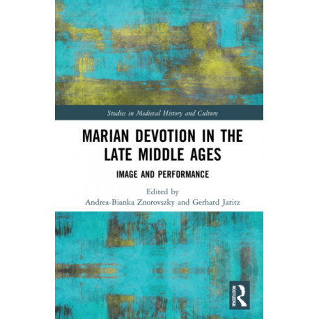 Marian Devotion in the Late Middle Ages: Image and Performance