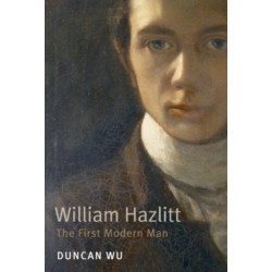 William Hazlitt: The First Modern Man