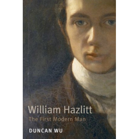 William Hazlitt: The First Modern Man