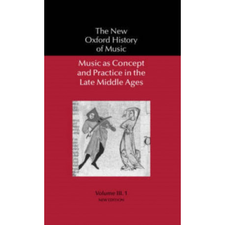 Music as Concept and Practice in the Late Middle Ages: In the Late Middle Ages