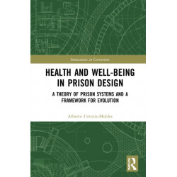 Health and Well-Being in Prison Design: A Theory of Prison Systems and a Framework for Evolution