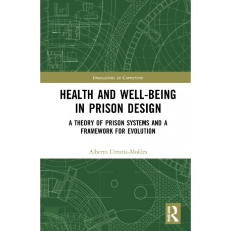 Health and Well-Being in Prison Design: A Theory of Prison Systems and a Framework for Evolution