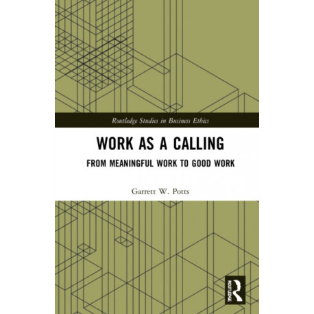 Work as a Calling: From Meaningful Work to Good Work
