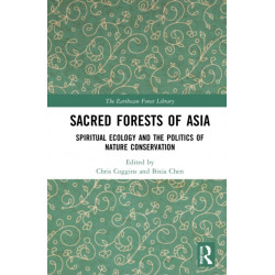 Sacred Forests of Asia: Spiritual Ecology and the Politics of Nature Conservation