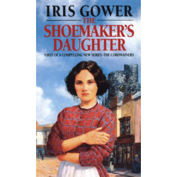 The Shoemaker's Daughter (The Cordwainers: 1): A heart-warming and moving Welsh saga of determination you won’t be able to stop reading…