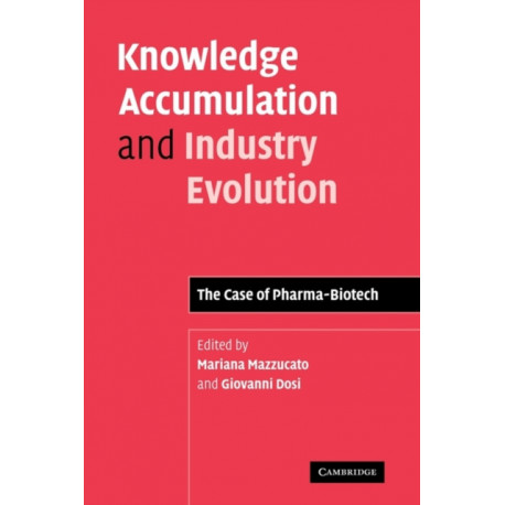 Knowledge Accumulation and Industry Evolution: The Case of Pharma-Biotech