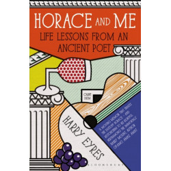 Horace and Me: Life Lessons from an Ancient Poet