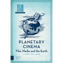 Planetary Cinema: Film, Media and the Earth