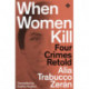 When Women Kill: Four Crimes Retold
