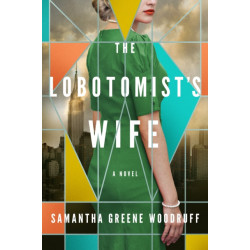 The Lobotomist's Wife: A Novel
