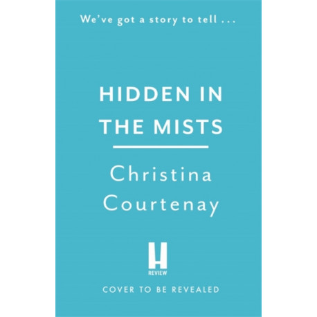 Hidden in the Mists: The sweepingly romantic, epic new dual-time novel from the author of ECHOES OF THE RUNES