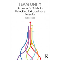 Team Unity: A Leader's Guide to Unlocking Extraordinary Potential