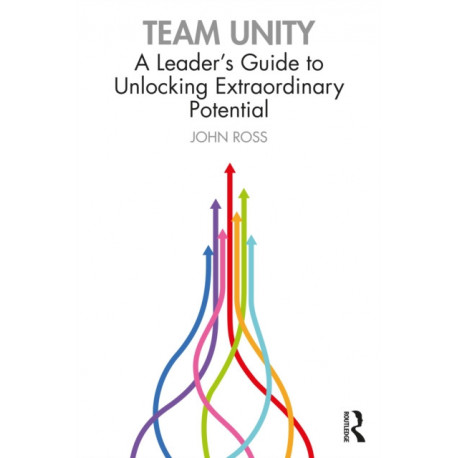 Team Unity: A Leader's Guide to Unlocking Extraordinary Potential