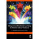 Using Social Emotional Learning to Prevent School Violence: A Reference and Activity Guide