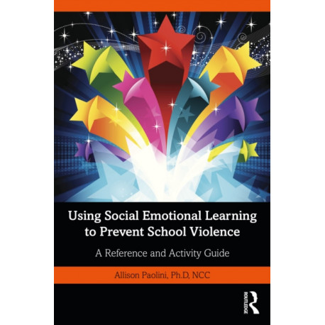 Using Social Emotional Learning to Prevent School Violence: A Reference and Activity Guide