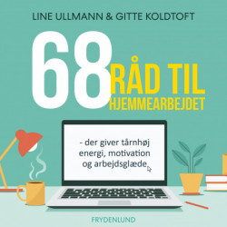 68 råd til hjemmearbejdet: – der giver tårnhøj energi, motivation og arbejdsglæde